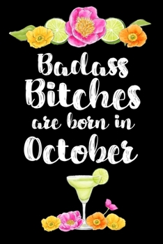 Badass Bitches Are Born In October: Birthday Card Alternative For Women Funny Blank Lined Journal For Badass Bitches Floral Gag Gift