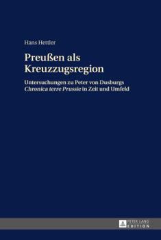 Hardcover Preußen als Kreuzzugsregion: Untersuchungen zu Peter von Dusburgs "Chronica terre Prussie" in Zeit und Umfeld [German] Book
