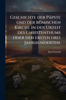 Paperback Geschichte der Päpste und der römischen Kirche in der Urzeit des Christenthums oder den ersten drei Jahrhunderten. [German] Book