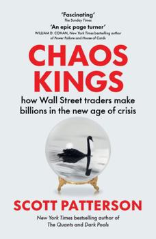Chaos Kings: How Wall Street Traders Make Billions in the New Age of Crisis