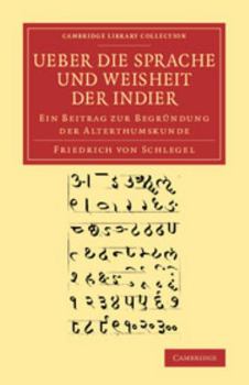 Paperback Ueber Die Sprache Und Weisheit Der Indier: Ein Beitrag Zur Begrundung Der Alterthumskunde [German] Book