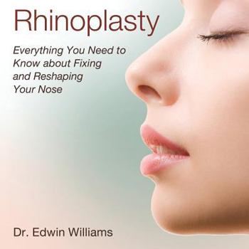 Paperback Rhinoplasty: Everything You Need to Know about Fixing and Reshaping Your Nose Book