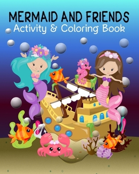 Paperback Mermaid and Friends: Mermaid Coloring and Activity Book for Mermaid Loving Kids; Fun Variety of Games Workbook for Mermaid Lovers; Perfect Book