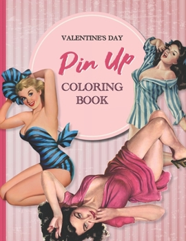 Valentine's day pin up coloring book for adults: Sultry and Sensual Illustrations to Celebrate Love