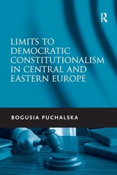 Paperback Limits to Democratic Constitutionalism in Central and Eastern Europe Book
