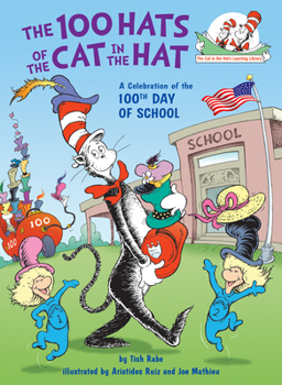 The 100 Hats of the Cat in the Hat: A Celebration of the 100th Day of School - Book  of the Cat in the Hat's Learning Library
