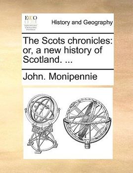 Paperback The Scots Chronicles: Or, a New History of Scotland. ... Book