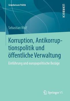 Korruption, Antikorruptionspolitik Und Offentliche Verwaltung: Einfuhrung Und Europapolitische Bezuge