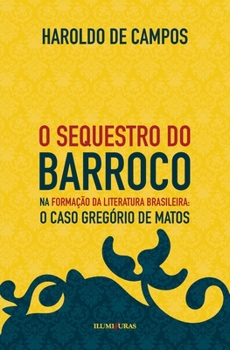 Paperback O sequestro do barroco na formação da literatura brasileira: o caso Gregório de Matos [Portuguese] Book