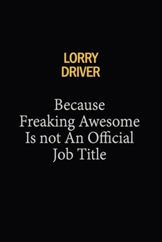 Lorry Driver Because Freaking Awesome Is Not An Official Job Title: 6x9 Unlined 120 pages writing notebooks for Women and girls