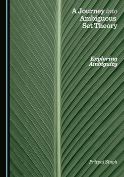 Hardcover A Journey into Ambiguous Set Theory: Exploring Ambiguity Book