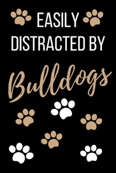Easily Distracted By Bulldogs: Funny Novelty Gift Dog Lover Journal- Small Lined Notebook/Diary 6" x 9"  for Notes, To Do Lists and Creative Writing