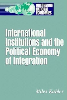 Hardcover International Institutions and the Political Economy of Integration Book