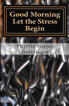Paperback Good Morning Let the Stress Begin: Plus other writings to encourage you to publish your own stories Book