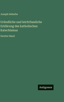 Gründliche und leichtfassliche Erklärung des katholischen Katechismus: Zweiter Band (German Edition)