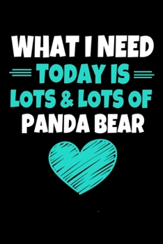 What I Need Today Is Lots & Lots Of Panda Bear: Panda Bear Notebook Gift | 120 Dot Grid Page