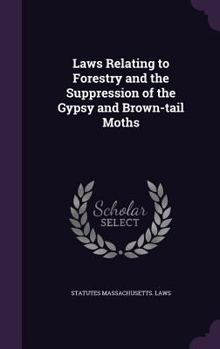 Laws relating to forestry and the suppression of the gypsy and brown-tail moths
