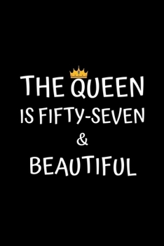 Paperback The Queen Is Fifty-seven And Beautiful: Birthday Journal For Women 57 Years Old Women Birthday Gifts A Happy Birthday 57th Year Journal Notebook For W Book