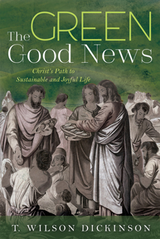 Paperback The Green Good News: Christ's Path to Sustainable and Joyful Life Book
