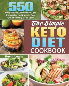 Paperback The Simple Keto Diet Cookbook: 550 Delicious and Effective Low-Carb Recipes For the Novice to Deal with Their Daily Meals Easily Book