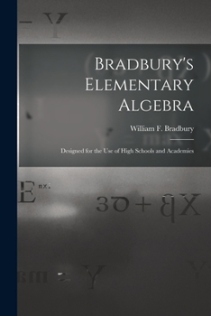 Paperback Bradbury's Elementary Algebra: Designed for the Use of High Schools and Academies Book