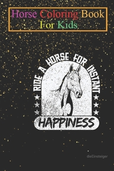 Horse Coloring Book For Kids: Horse Ride a Horse for Happiness Animal Coloring Book - For Kids Aged 3-8