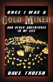 Paperback Once I Was a Gold Miner and Other Adventures in My Life Book