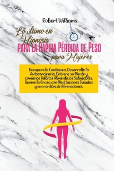 Lo último en Hipnosis para la Rápida Pérdida de Peso para Mujeres: Desarrolle el amor propio, la confianza, la atención plena y los hábitos ... afirmaciones e hipnosis