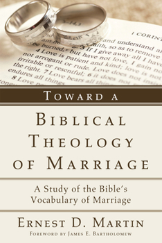 Paperback Toward a Biblical Theology of Marriage: A Study of the Bible's Vocabulary of Marriage Book