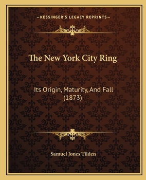 Paperback The New York City Ring: Its Origin, Maturity, And Fall (1873) Book