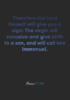 Isaiah 7:14 Notebook: Therefore the Lord himself will give you a sign: The virgin will conceive and give birth to a son, and will call him Immanuel.: ... Christian Journal/Diary Gift, Doodle Present