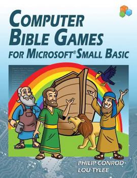 Paperback Computer Bible Games For Microsoft Small Basic: A Beginning Programming Tutorial For Christian Schools & Homeschools Book