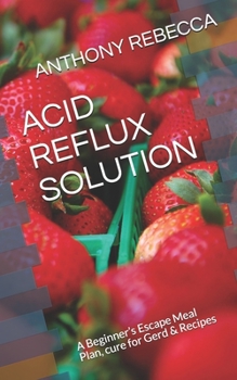 Paperback Acid Reflux Solution: A Beginner's Escape Meal Plan, cure for Gerd & Recipes Book