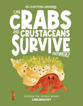 Can Crabs and Crustaceans Survive Anywhere?: Discover the Science Behind Carcinology (The Big Questions Answered)