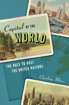 Hardcover Capital of the World: The Race to Host the United Nations Book