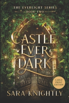 Castle Ever Dark: The Everlight Series Book 2 (LARGE PRINT EDITION)