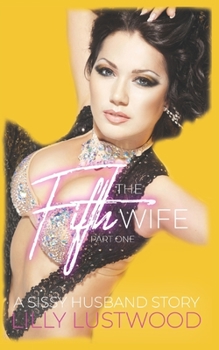 Paperback The Fifth Wife Part One: A Sissy Husband Book and Transgender Romance Book