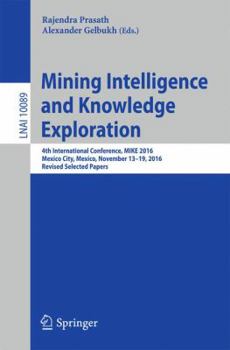 Paperback Mining Intelligence and Knowledge Exploration: 4th International Conference, Mike 2016, Mexico City, Mexico, November 13 - 19, 2016, Revised Selected Book