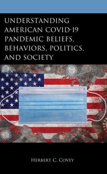 Hardcover Understanding American Covid-19 Pandemic Beliefs, Behaviors, Politics, and Society Book