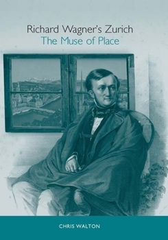 Hardcover Richard Wagner's Zurich: The Muse of Place Book