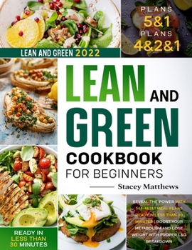 Paperback Lean and Green Cookbook for Beginners 2022: Reveal the Power with 5&1-4&2&1 Meal Plans Ready in less Than 30 Minutes Boost your Metabolism and Lose We Book