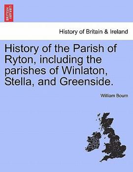 Paperback History of the Parish of Ryton, Including the Parishes of Winlaton, Stella, and Greenside. Book