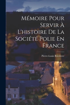 M�moire Pour Servir � l'Histoire de la Soci�t� Polie En France