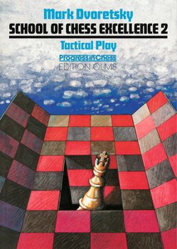 Tactical Play - Book #2 of the School of Chess Excellence