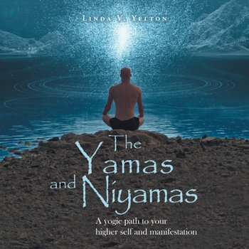 Paperback The Yamas and Niyamas: A Yogic Path to Your Higher Self and Manifestation Book