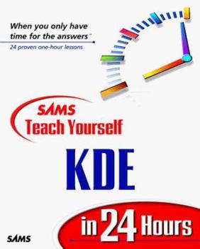Sams Teach Yourself KDE 1.1 in 24 Hours - Book  of the Sams Teach Yourself Series
