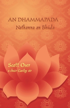 Paperback An Dhammapada - Nathanna an Bhúda: Eagrán dátheangach i bPáilis agus i nGaeilge [Irish] Book