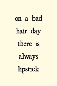 Paperback On a bad hair day there is always lipstick: novelty notebook for makeup lovers 6"x9" Book