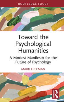 Towards the Psychological Humanities: A Modern Manifesto for the Future of Psychology