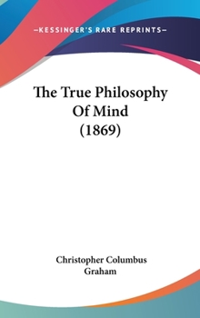 Hardcover The True Philosophy Of Mind (1869) Book